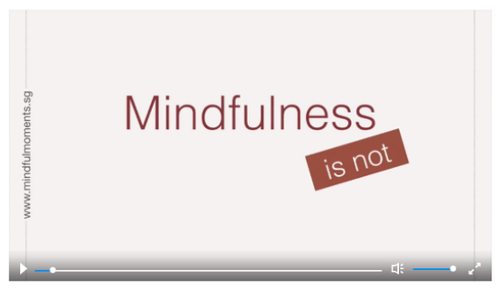 Informative 3-minute video about what mindfulness is not. Produced by Mindful Moments Singapore. 